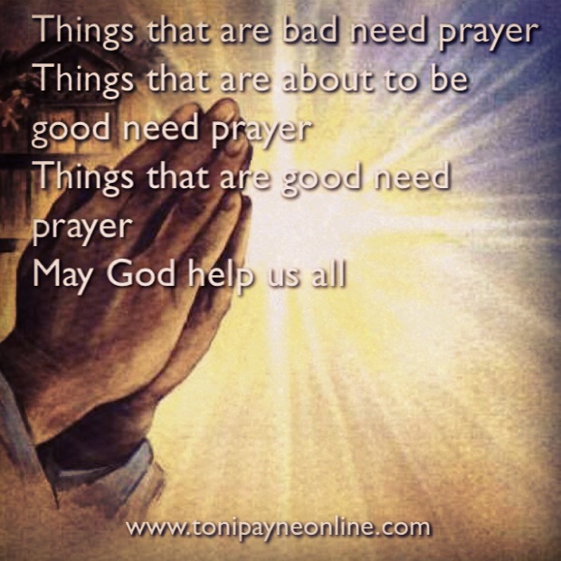 Toni Payne Quote about Prayer Things needing Prayer