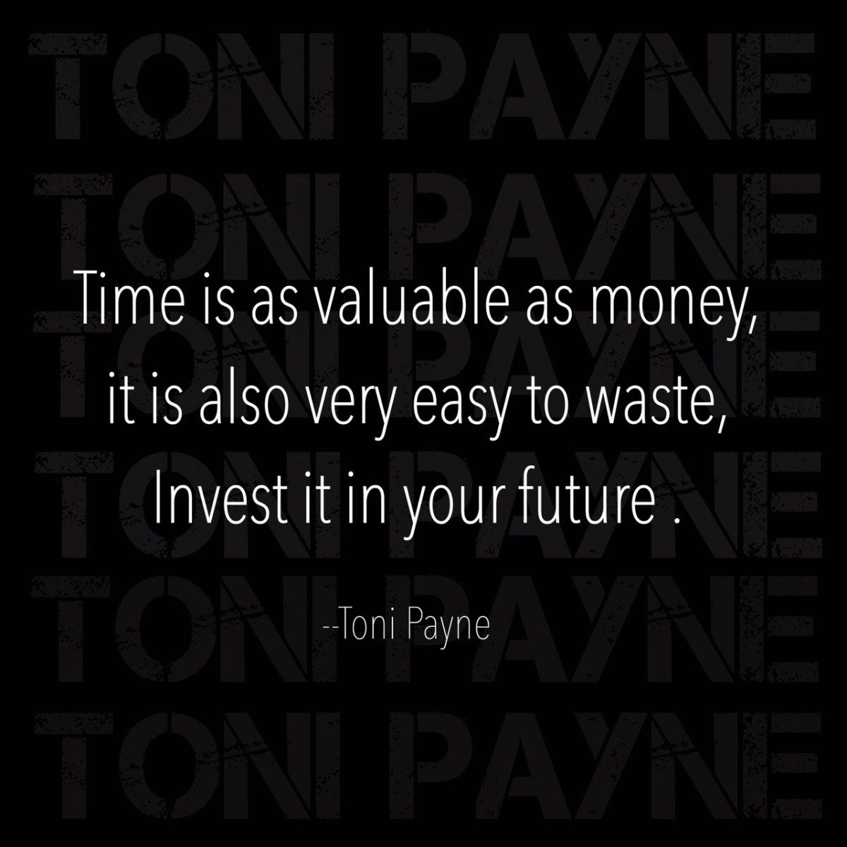 Quote about time and money time is as valuable.. Toni Payne