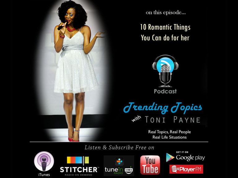 10 Romantic Things You Can do for her [Trending Topics w/ Toni Payne Podcast Episode 1]