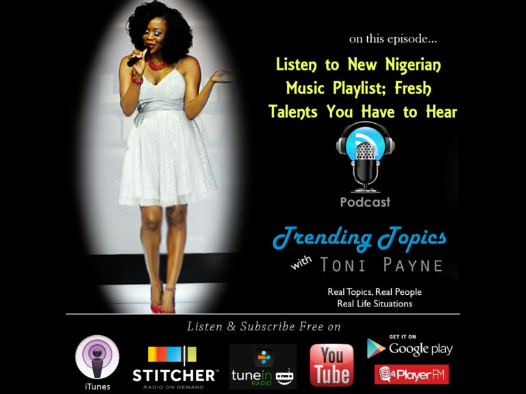 Listen to New Nigerian Music Playlist; Fresh Talents You Have to Hear [Trending Topics with Toni Payne Episode 10]