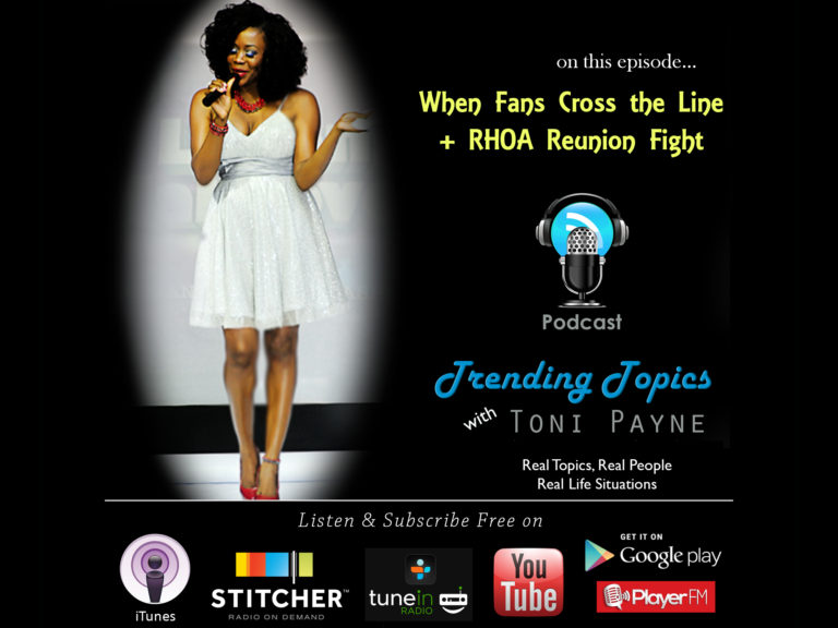 When Fans Cross the Line + RHOA Reunion Fight [Trending Topics with Toni Payne Podcast 13]